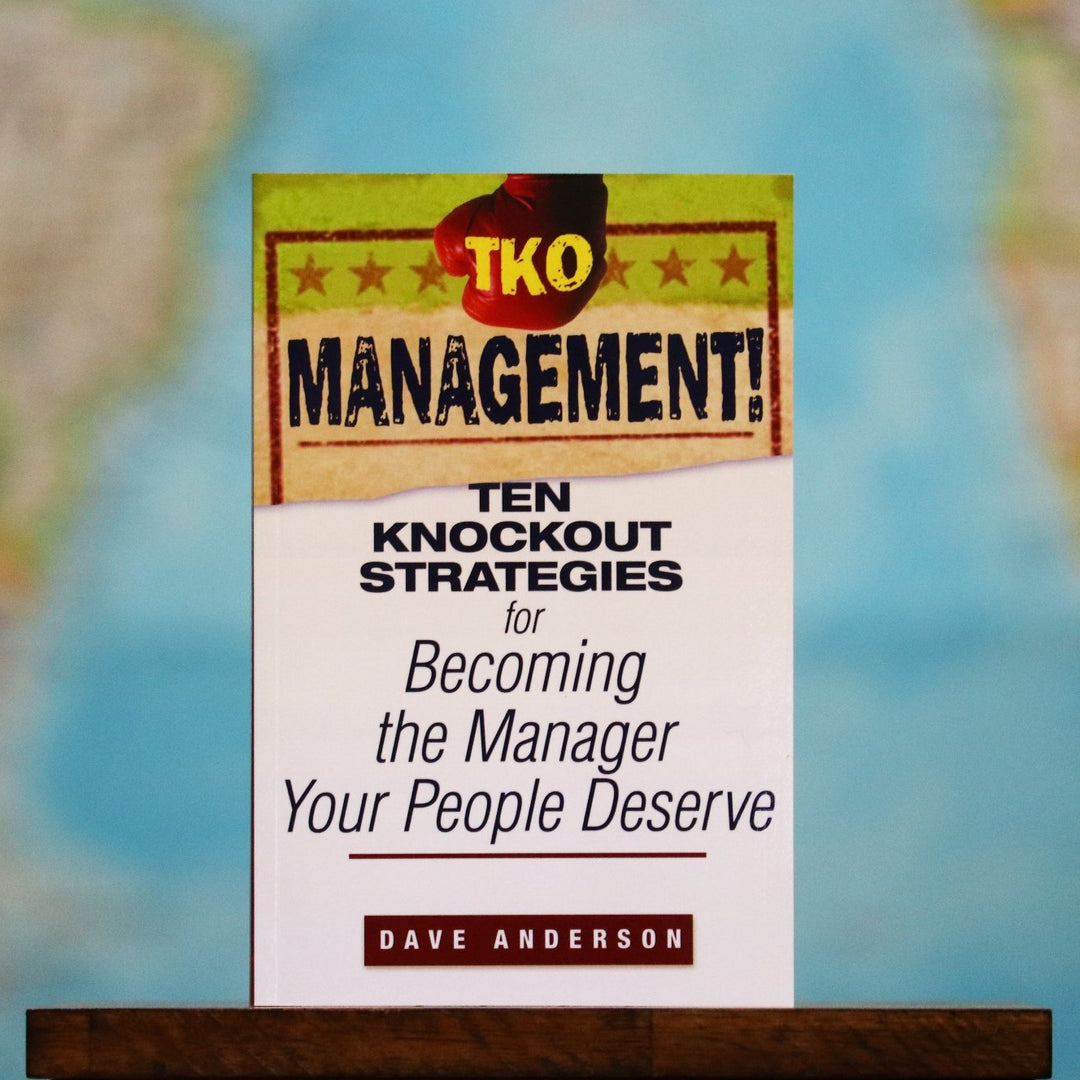 Ten Knockout Strategies for Becoming the Manager Your People Deserve